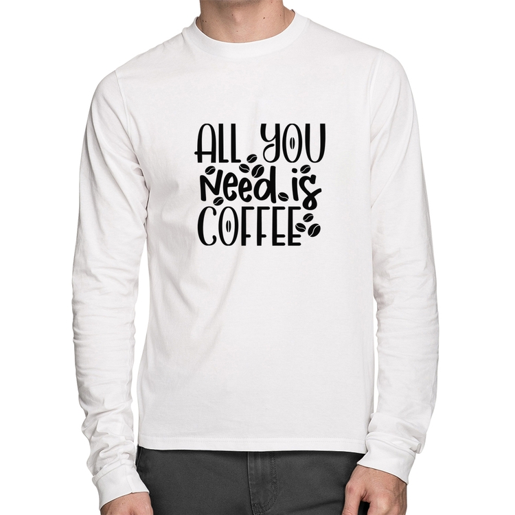 Camiseta Algodão All You need is coffee Manga Longa - Branca