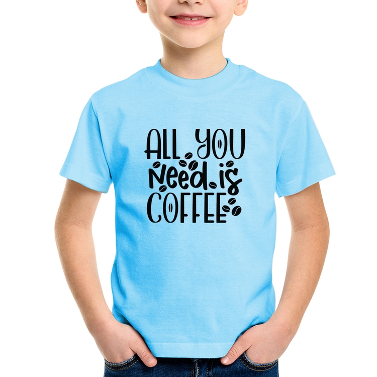 Camiseta Infantil All You need is coffee - Azul Bebê