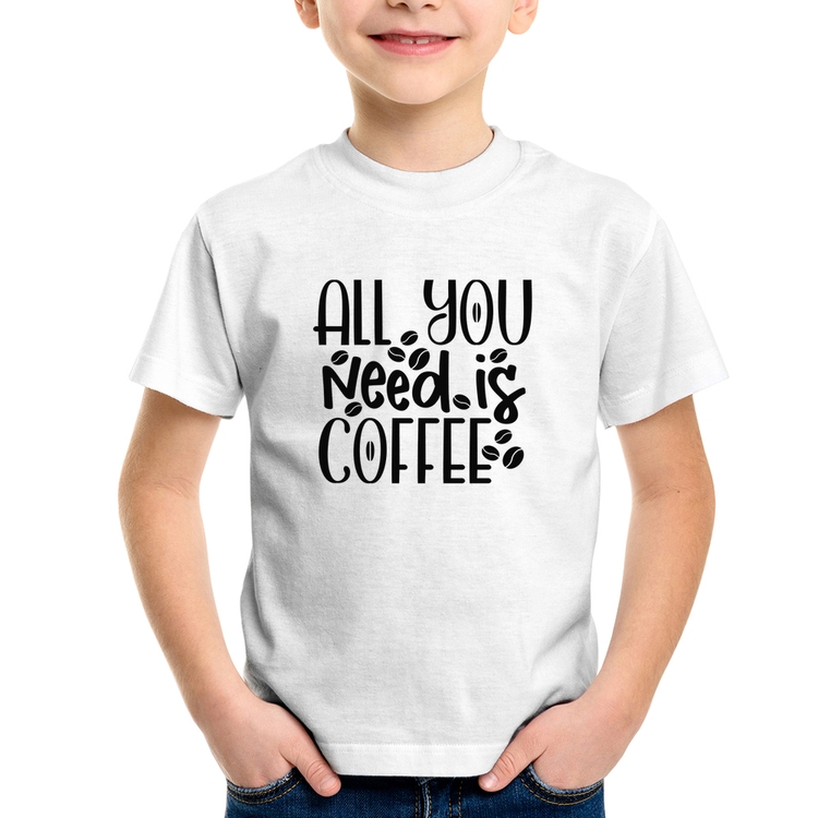 Camiseta Infantil All You need is coffee