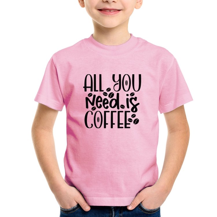 Camiseta Infantil All You need is coffee - Rosa Bebê