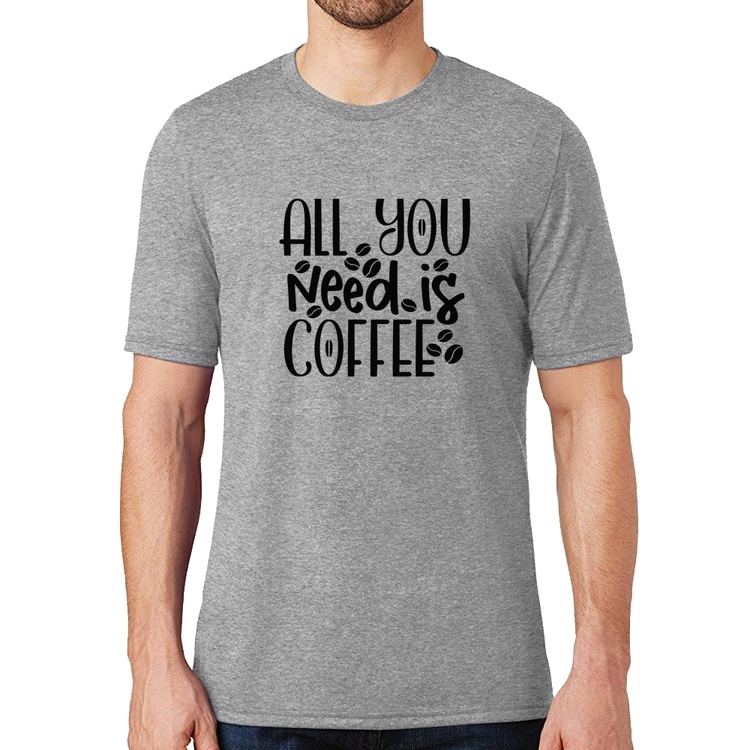 Camiseta All You need is coffee - Cinza