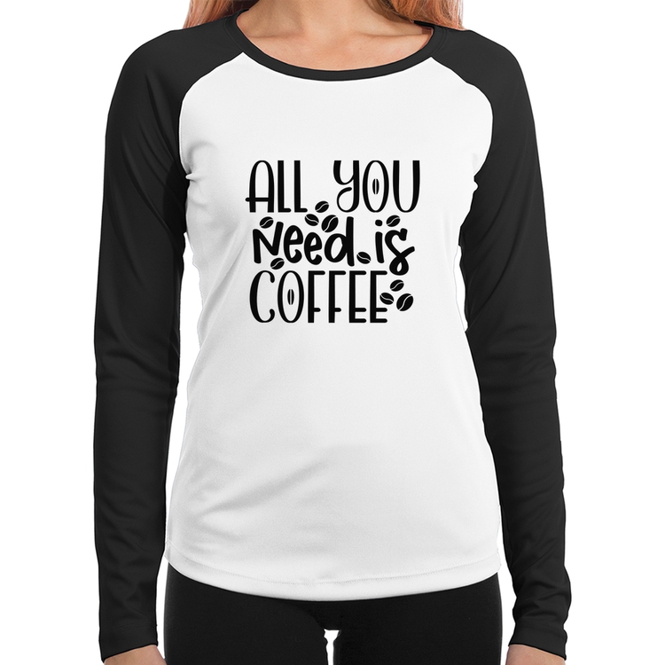 Baby Look Raglan All You need is coffee Manga Longa