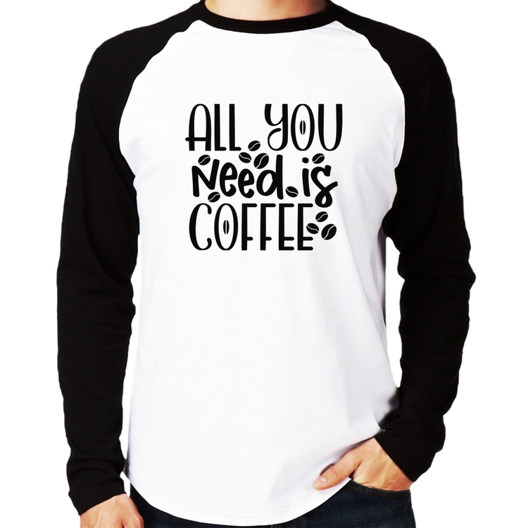 Camiseta Raglan All You need is coffee Manga Longa