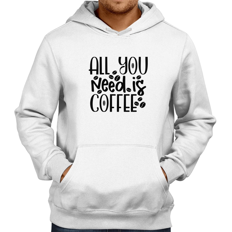 Moletom All You need is coffee - Branco