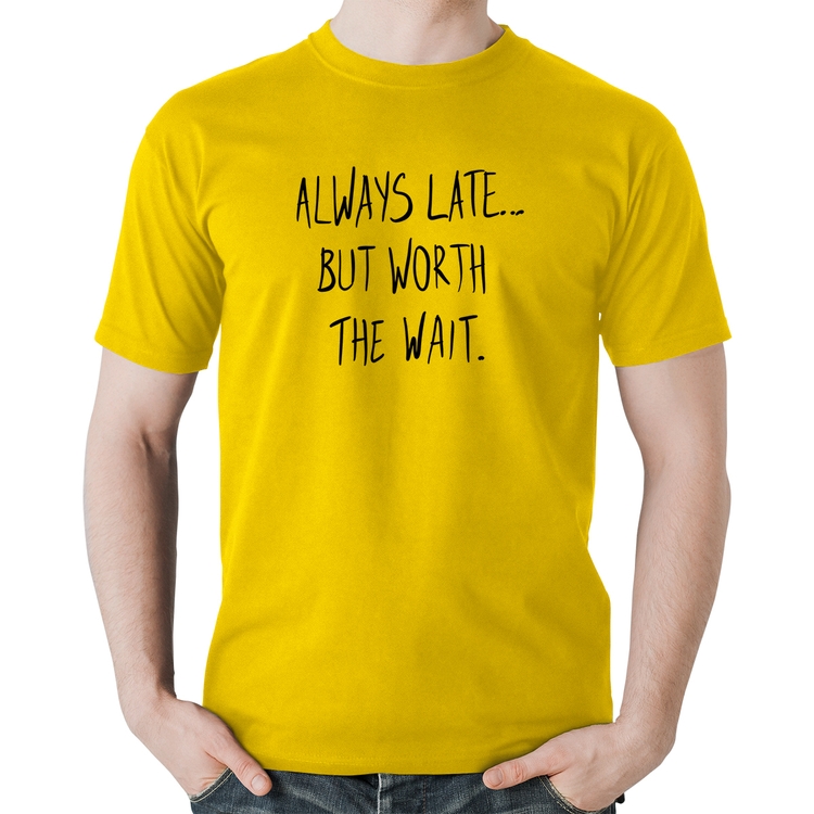 Camiseta Algodão Always Late But Worth The Wait - Amarela