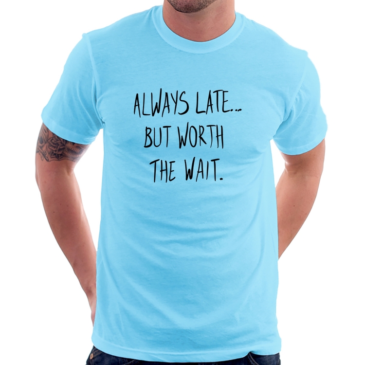 Camiseta Always Late But Worth The Wait - Azul Bebê