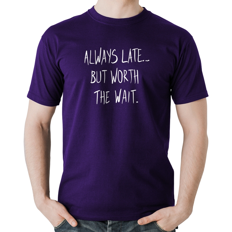 Camiseta Algodão Always Late But Worth The Wait - Roxa