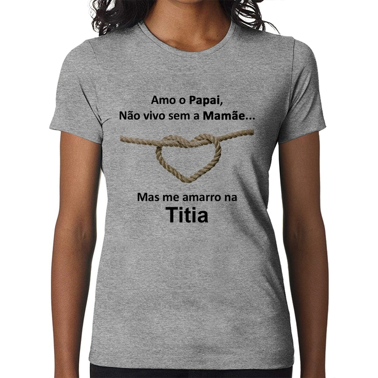 Baby Look Amo o Papai, Não vivo sem a Mamãe mas me amarro na Titia - Cinza