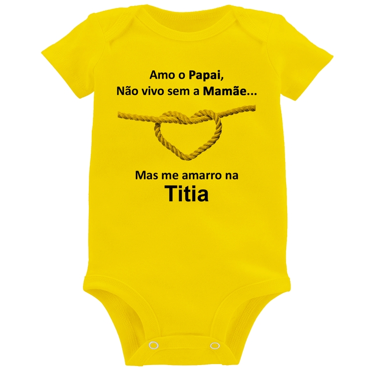 Body Bebê Amo o Papai, Não vivo sem a Mamãe mas me amarro na Titia - Amarelo
