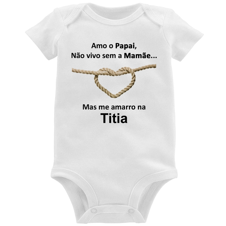 Body Bebê Amo o Papai, Não vivo sem a Mamãe mas me amarro na Titia