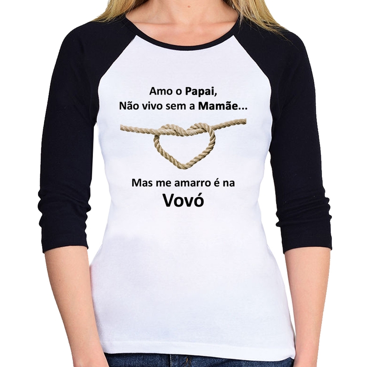 Baby Look Raglan Amo o Papai, Não vivo sem a Mamãe mas me amarro na Vovó Manga 3/4