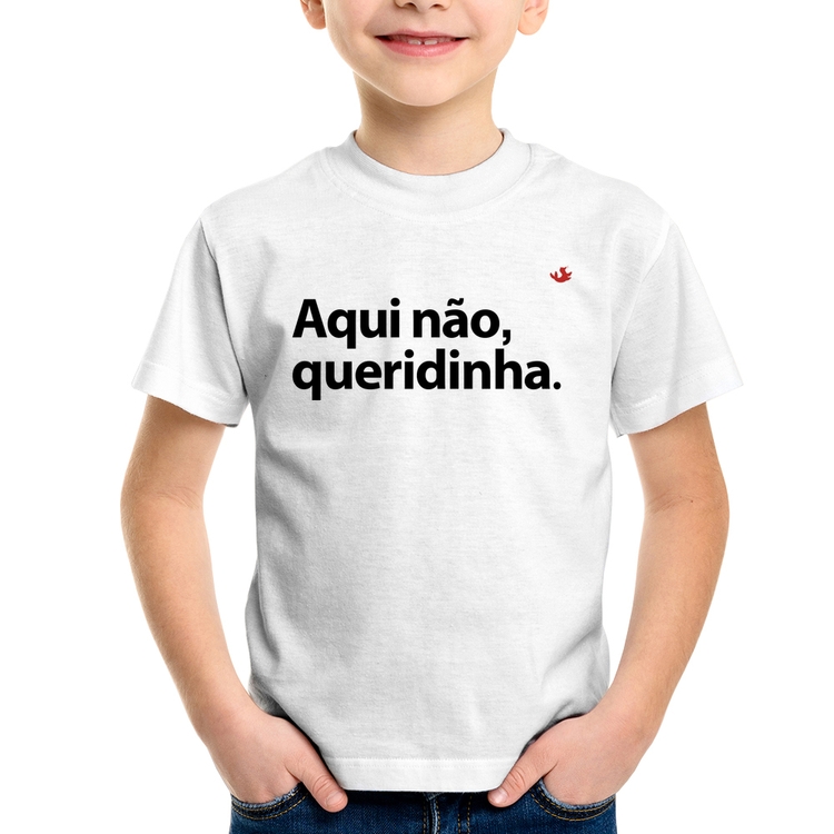 Camiseta Infantil Aqui não queridinha