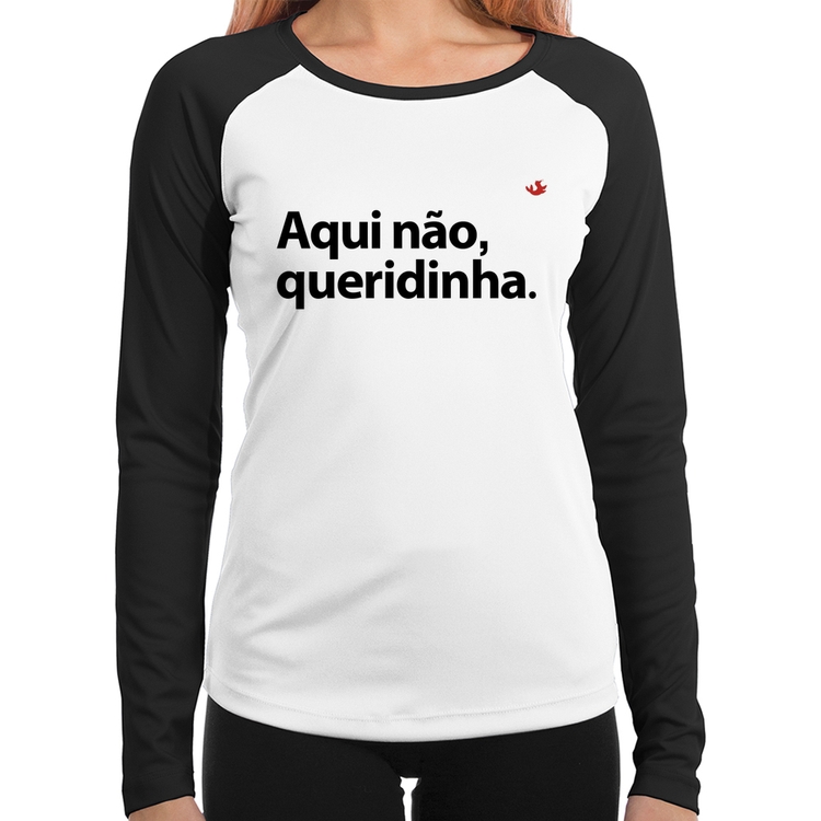 Baby Look Raglan Aqui não queridinha Manga Longa