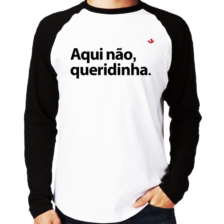 Camiseta Raglan Aqui não queridinha Manga Longa