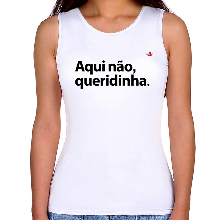 Regata Feminina Aqui não queridinha
