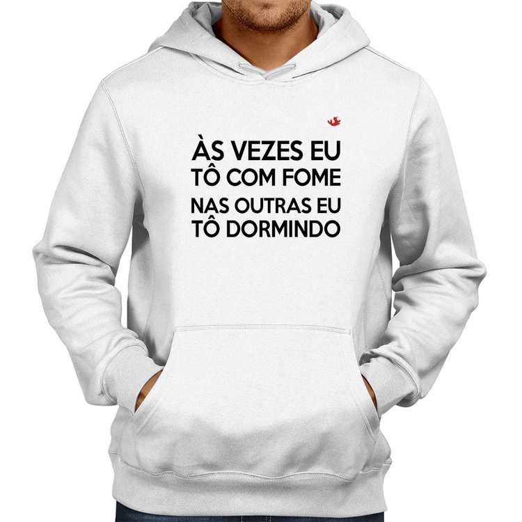 Moletom Às vezes eu tô com fome, nas outras eu tô dormindo - Branco