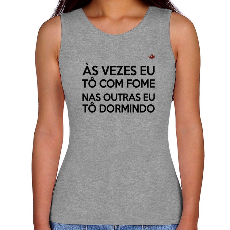 Regata Feminina Às vezes eu tô com fome, nas outras eu tô dormindo - Cinza