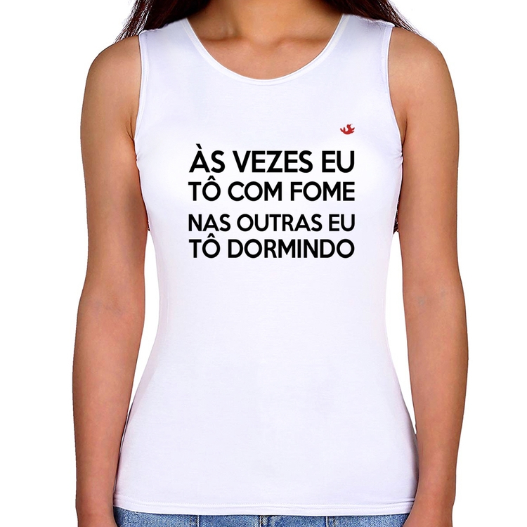 Regata Feminina Às vezes eu tô com fome, nas outras eu tô dormindo