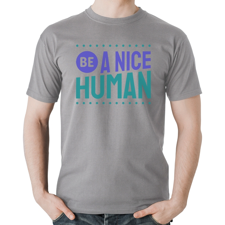 Camiseta Algodão Be A Nice Human  - Cinza