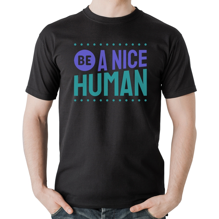 Camiseta Algodão Be A Nice Human 
