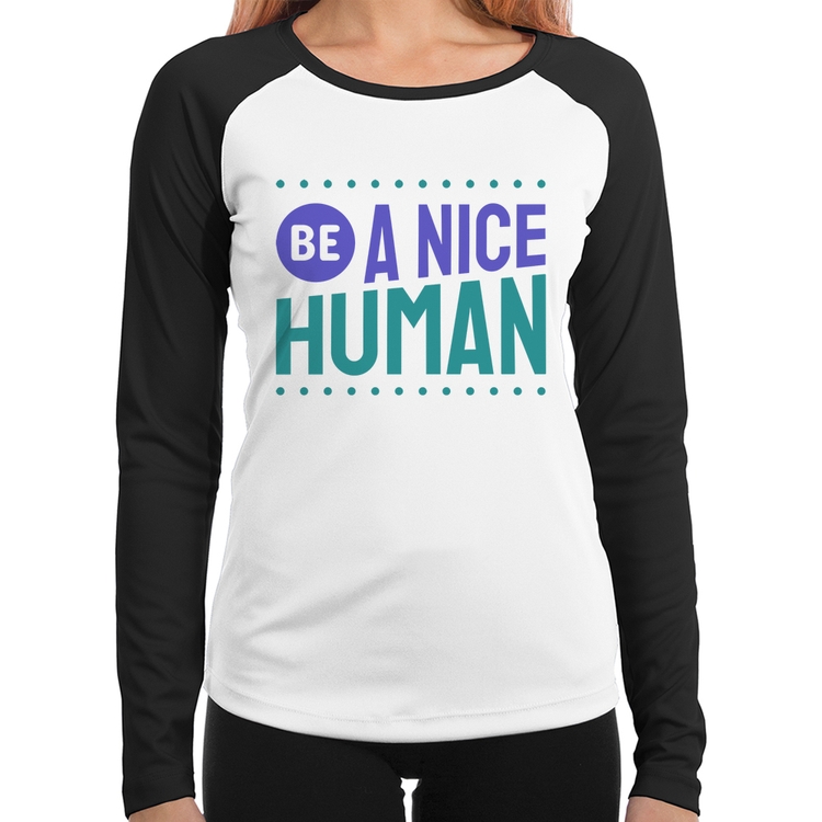 Baby Look Raglan Be A Nice Human  Manga Longa