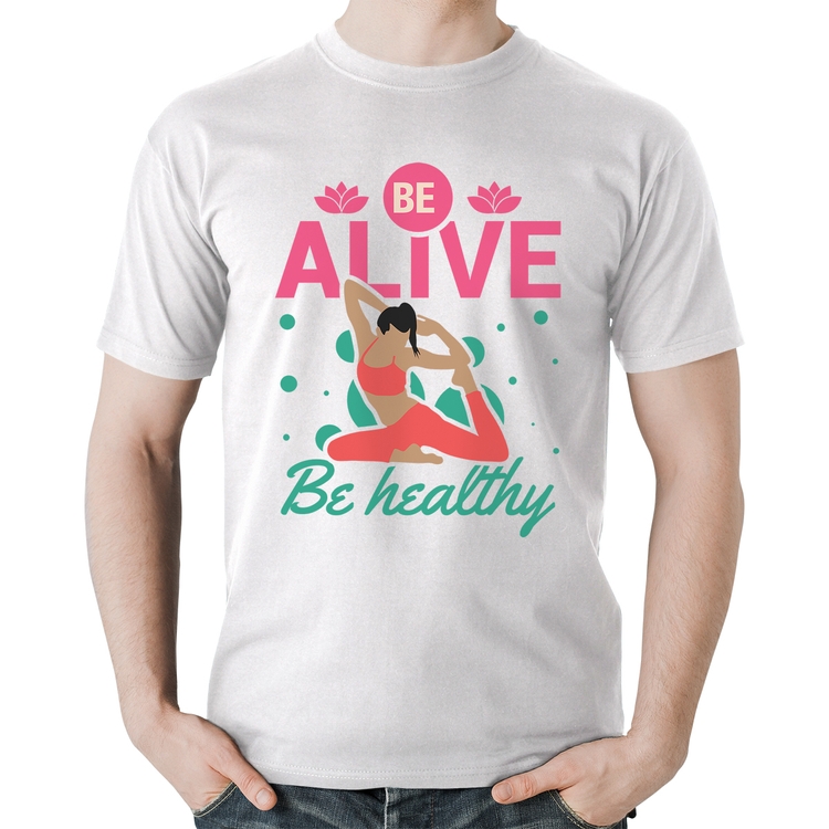 Camiseta Algodão Be Alive Be Healthy - Branca