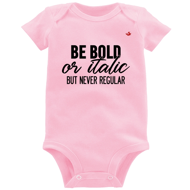 Body Bebê Be bold or italic, but never regular - Rosa Bebê