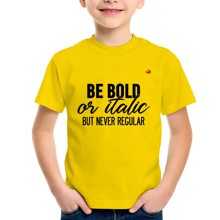 Camiseta Infantil Be bold or italic, but never regular - Amarela