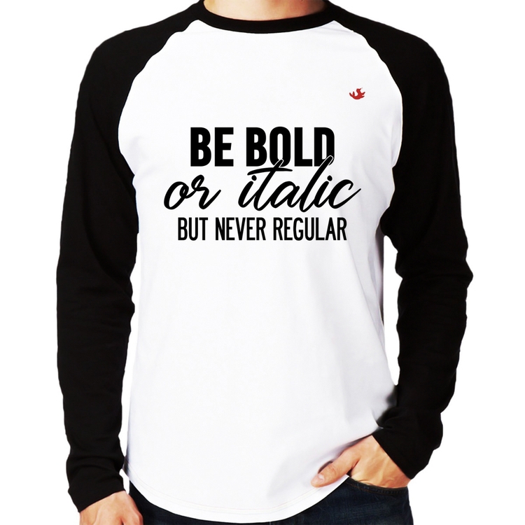 Camiseta Raglan Be bold or italic, but never regular Manga Longa