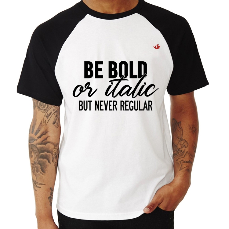 Camiseta Raglan Be bold or italic, but never regular