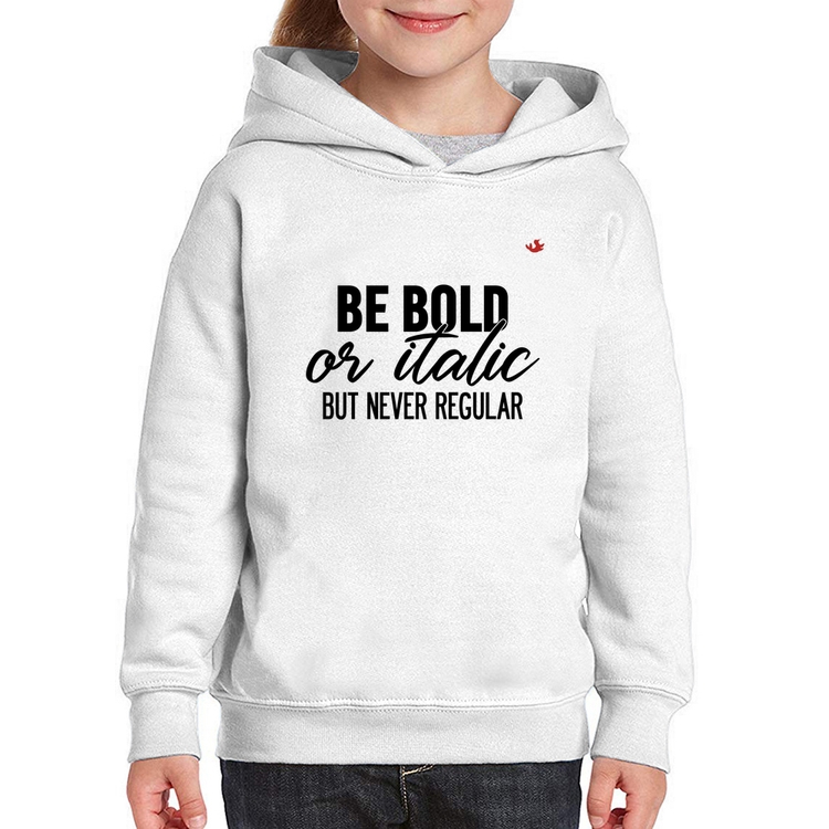 Moletom Infantil Be bold or italic, but never regular