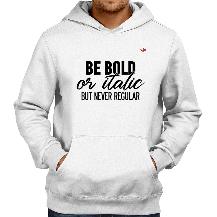 Moletom Be bold or italic, but never regular - Branco