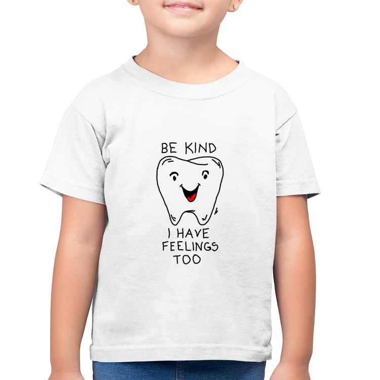 Camiseta Algodão Infantil Be Kind I have feelings too - Branca
