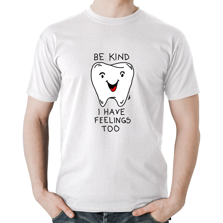 Camiseta Algodão Be Kind I have feelings too - Branca