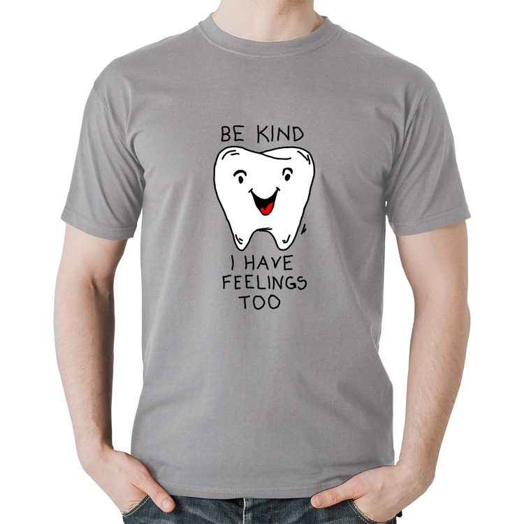 Camiseta Algodão Be Kind I have feelings too - Cinza