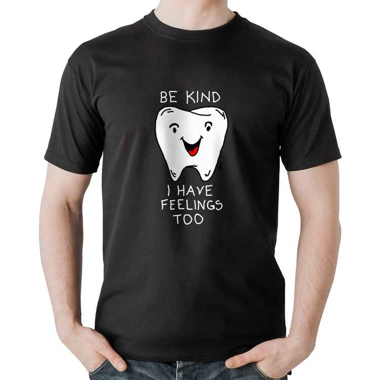 Camiseta Algodão Be Kind I have feelings too