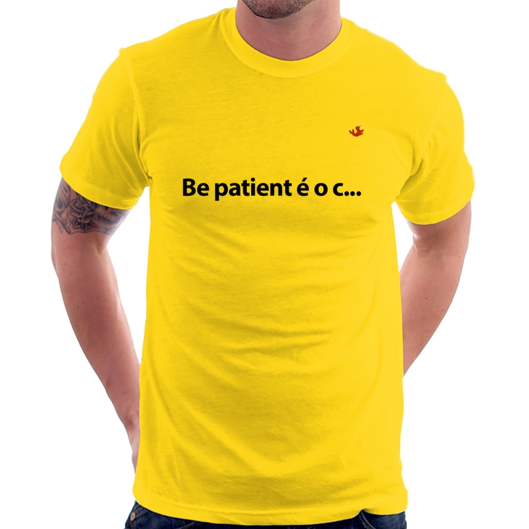 Camiseta Be patient é o c... - Amarela
