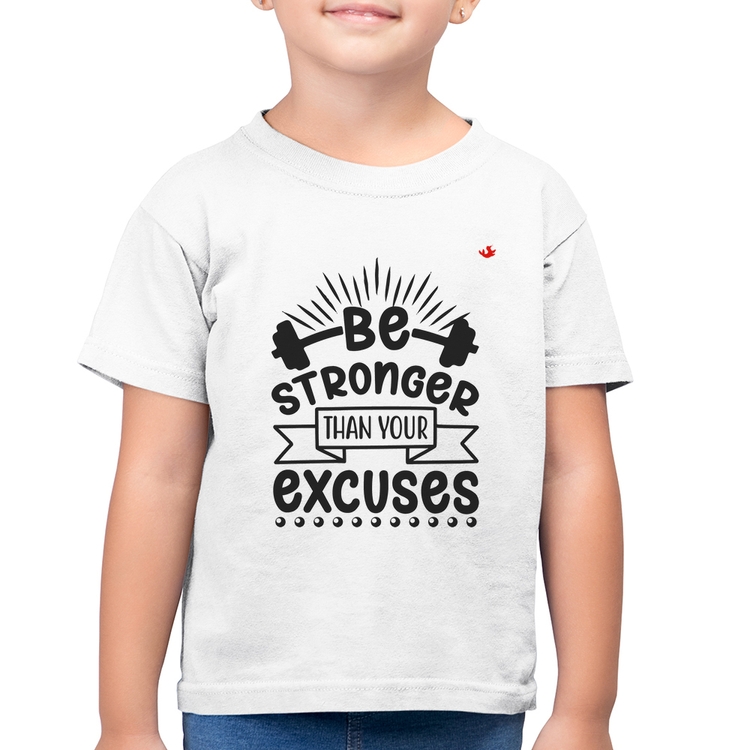 Camiseta Algodão Infantil Be stronger than your excuses - Branca