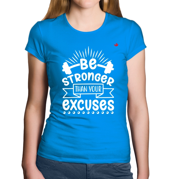 Baby Look Algodão Be stronger than your excuses - Azul