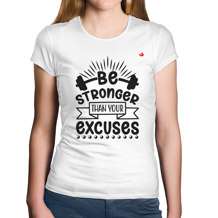 Baby Look Algodão Be stronger than your excuses - Branca