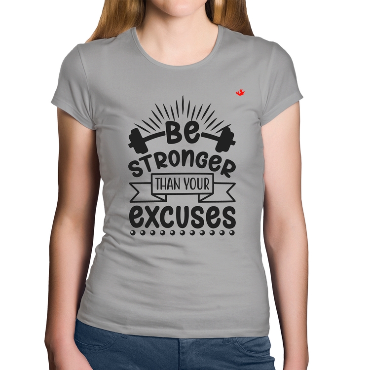 Baby Look Algodão Be stronger than your excuses - Cinza