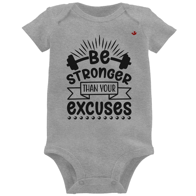 Body Bebê Be stronger than your excuses - Cinza