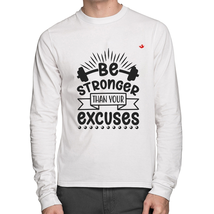 Camiseta Algodão Be stronger than your excuses Manga Longa - Branca