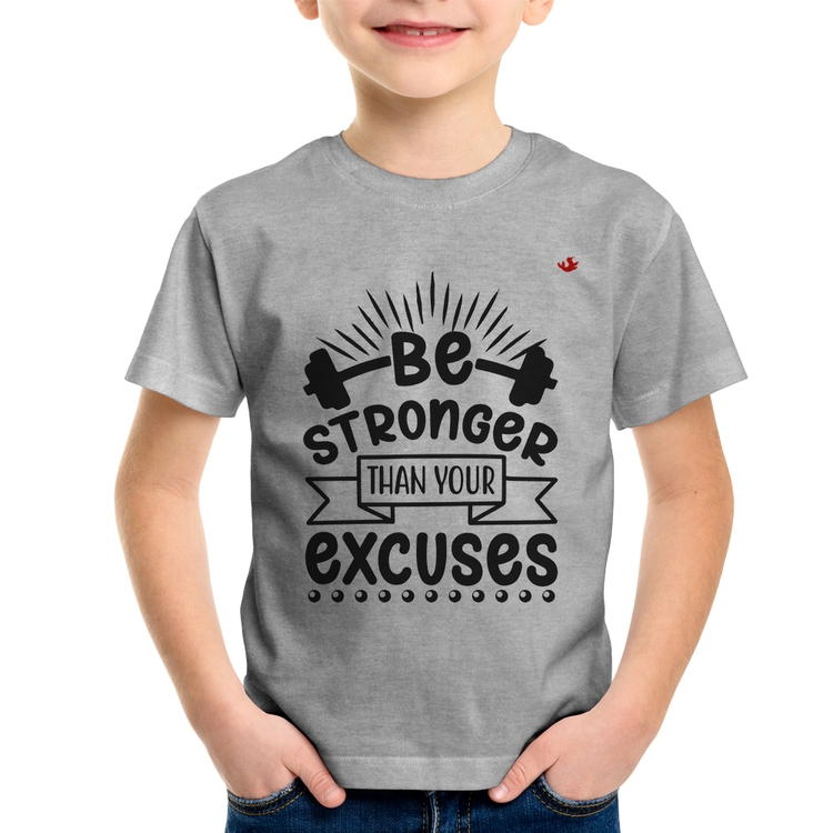 Camiseta Infantil Be stronger than your excuses - Cinza