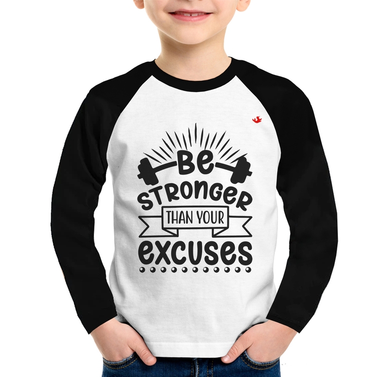 Camiseta Raglan Infantil Be stronger than your excuses Manga Longa