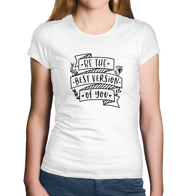 Baby Look Algodão Be the best version of you - Branca