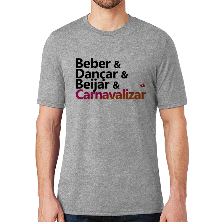 Camiseta Beber & Dançar & Beijar & Carnavalizar - Cinza