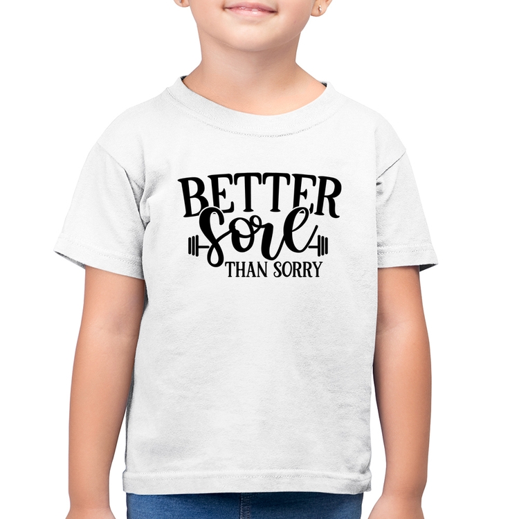 Camiseta Algodão Infantil Better Sore Than Sorry - Branca
