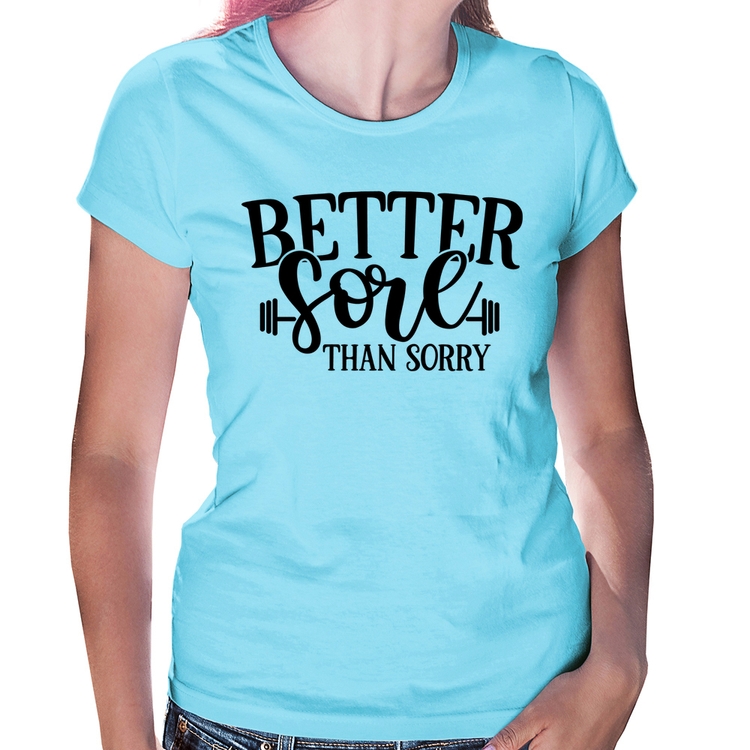 Baby Look Better Sore Than Sorry - Azul Bebê