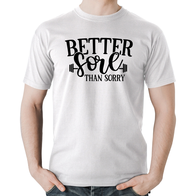 Camiseta Algodão Better Sore Than Sorry - Branca
